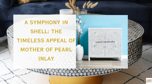 A Symphony in Shell: The Timeless Appeal of Mother of Pearl Inlay
