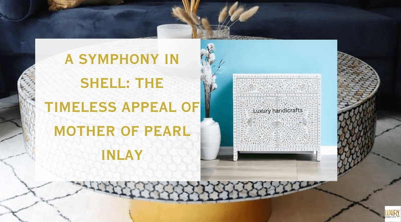 A Symphony in Shell: The Timeless Appeal of Mother of Pearl Inlay