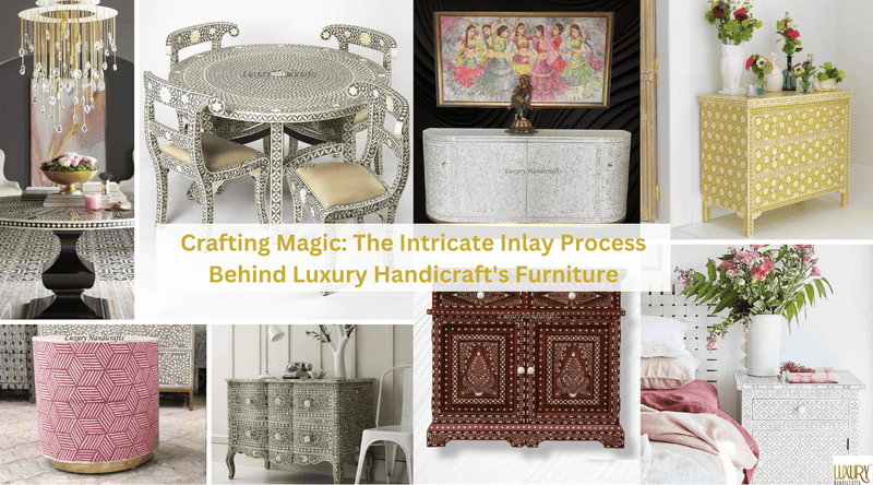 Crafting Magic: The Intricate Inlay Process Behind Luxury Handicraft's Furniture