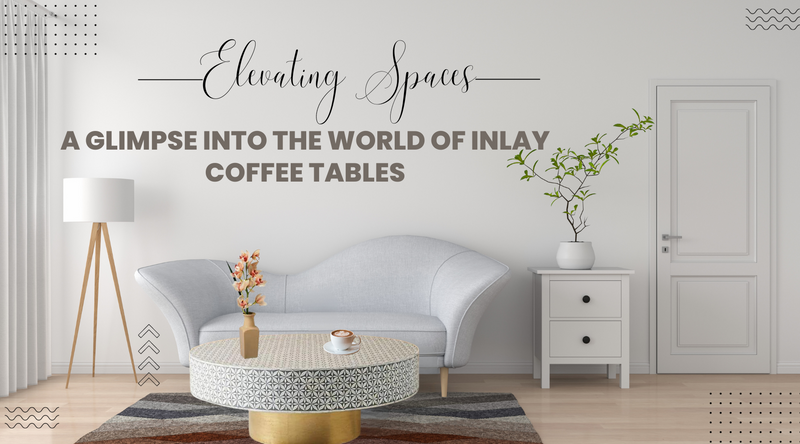 Elevating Spaces: A Glimpse Into The World of Inlay Coffee Tables