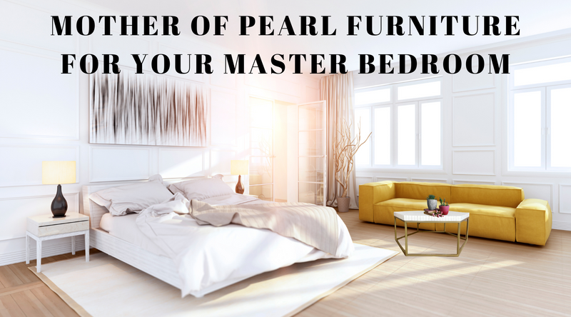 Let Your Bedroom Shine! - Mother of pearl Furniture in Australia