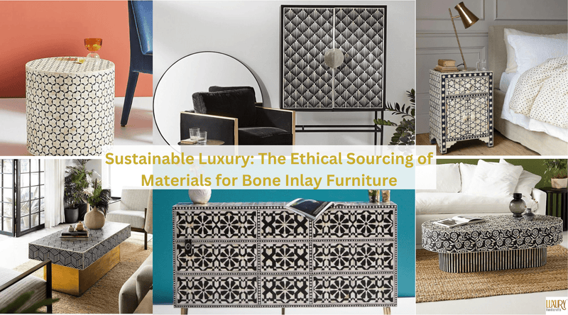 Sustainable Luxury: The Ethical Sourcing of Materials for Bone Inlay Furniture