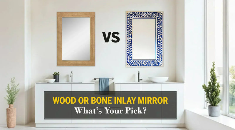 Wooden Mirror vs. Bone Inlay Mirror – Which One is Better?
