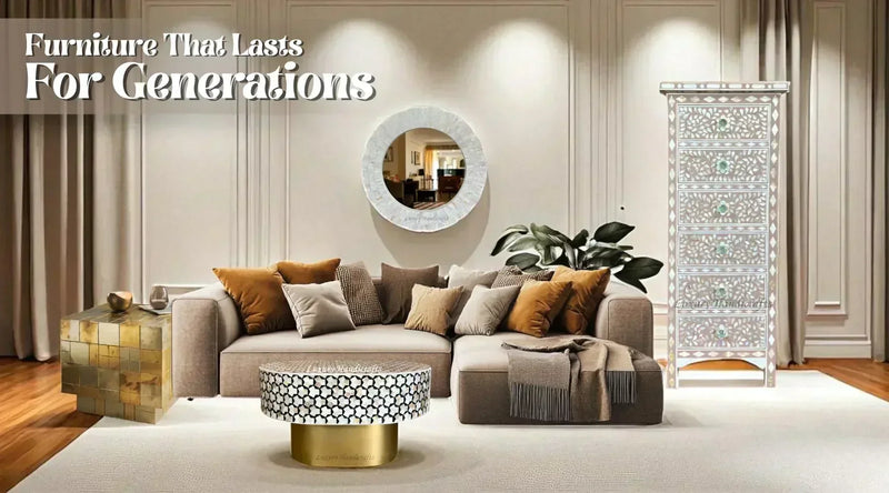 Top Quality Furniture for Home Interiors That Will Last a Lifetime