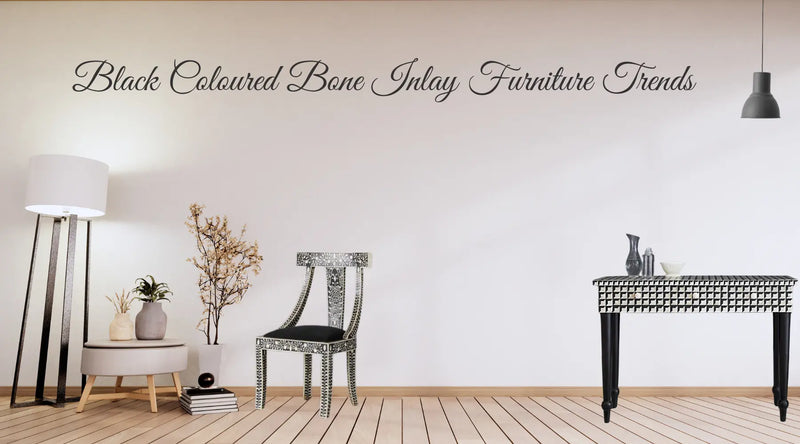 What Trending in 2024 - Its Black Coloured Bone Inlay Furniture