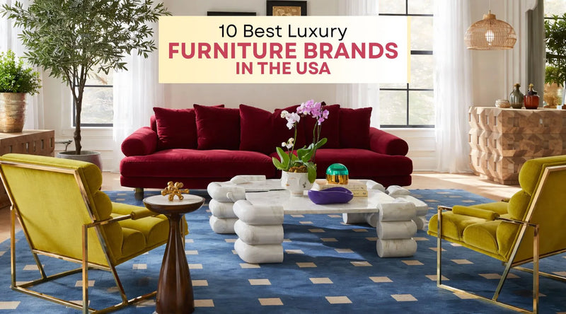 Top 10 Luxury Furniture Brands in USA