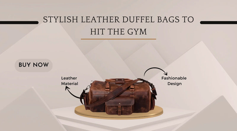 From Squats to Style: Elevating Your Gym Look with a Leather Duffel Bag