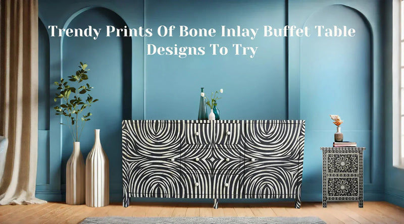 Latest Prints Introduced In Bone Inlay Buffet Table Designs