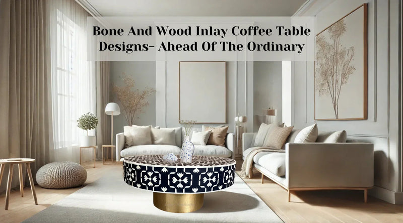7 Real-Time Bone And Wood Inlay Coffee Table Designs For Modern Homes