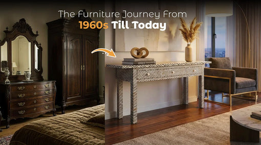 The Furniture Journey So Far- From the 1960s Till Today